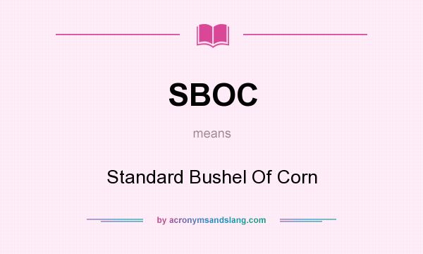 What does SBOC mean? It stands for Standard Bushel Of Corn