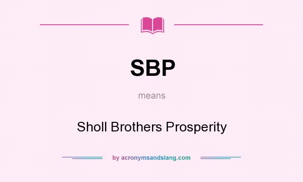 What does SBP mean? It stands for Sholl Brothers Prosperity