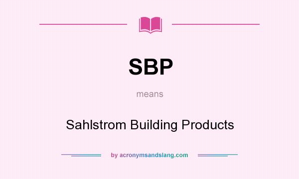 What does SBP mean? It stands for Sahlstrom Building Products