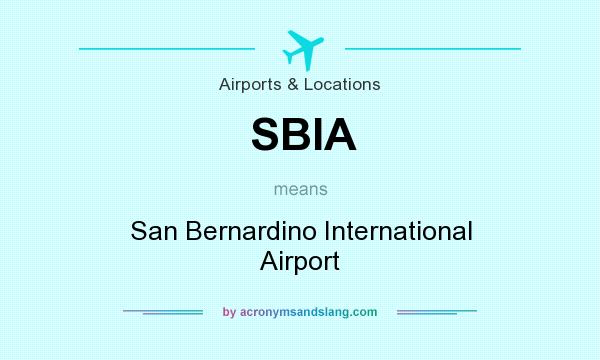 What does SBIA mean? It stands for San Bernardino International Airport
