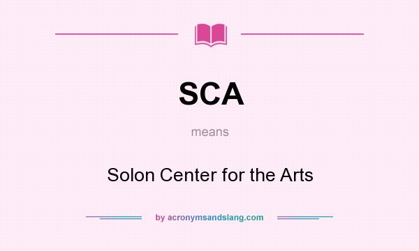What does SCA mean? It stands for Solon Center for the Arts