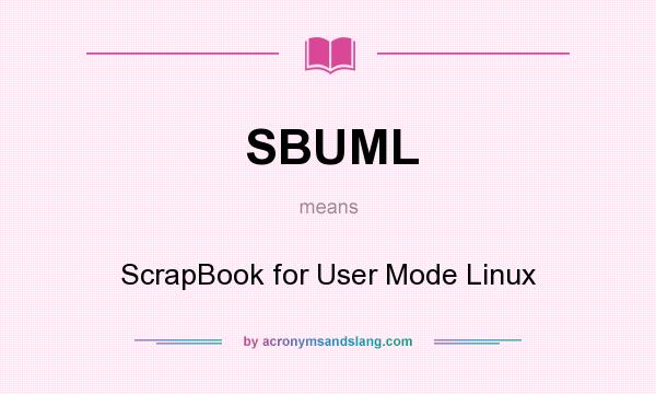 What does SBUML mean? It stands for ScrapBook for User Mode Linux