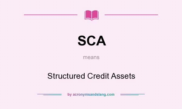 What does SCA mean? It stands for Structured Credit Assets