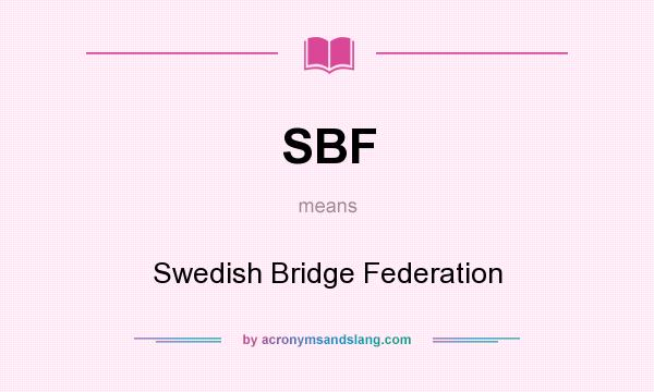 What does SBF mean? It stands for Swedish Bridge Federation