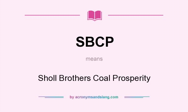 What does SBCP mean? It stands for Sholl Brothers Coal Prosperity