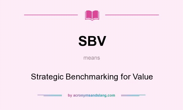 What does SBV mean? It stands for Strategic Benchmarking for Value