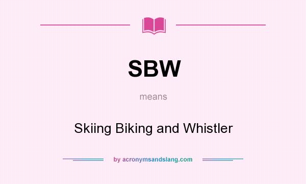 What does SBW mean? It stands for Skiing Biking and Whistler