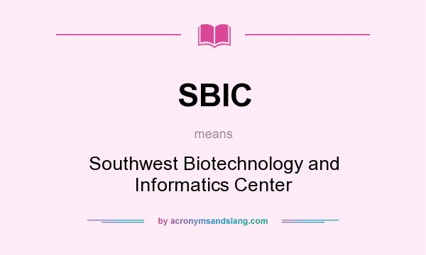 What does SBIC mean? It stands for Southwest Biotechnology and Informatics Center