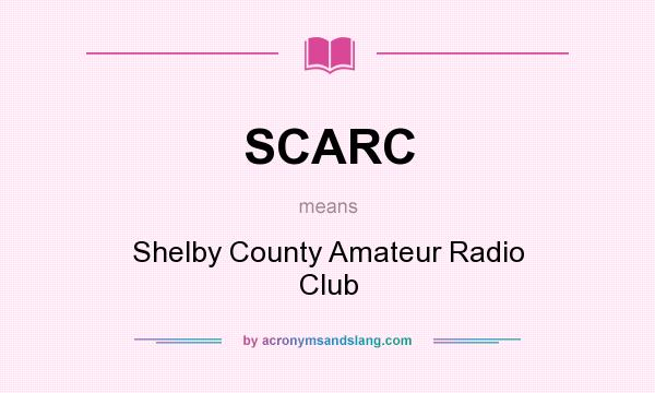 What does SCARC mean? It stands for Shelby County Amateur Radio Club