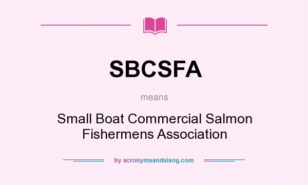 What does SBCSFA mean? It stands for Small Boat Commercial Salmon Fishermens Association