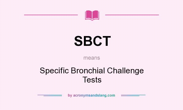 What does SBCT mean? It stands for Specific Bronchial Challenge Tests