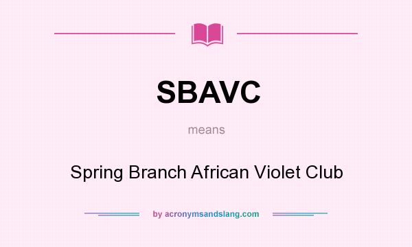 What does SBAVC mean? It stands for Spring Branch African Violet Club