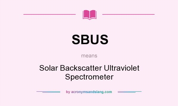What does SBUS mean? It stands for Solar Backscatter Ultraviolet Spectrometer