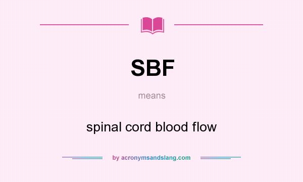 What does SBF mean? It stands for spinal cord blood flow