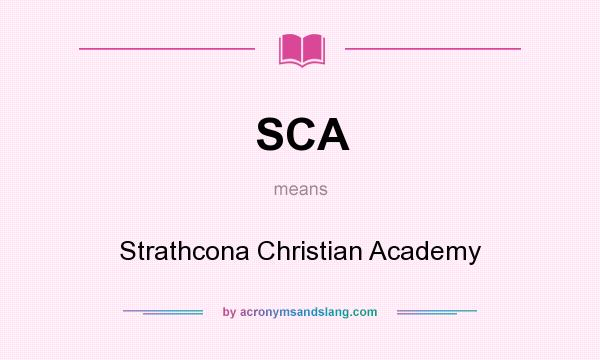 What does SCA mean? It stands for Strathcona Christian Academy