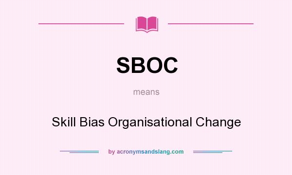What does SBOC mean? It stands for Skill Bias Organisational Change