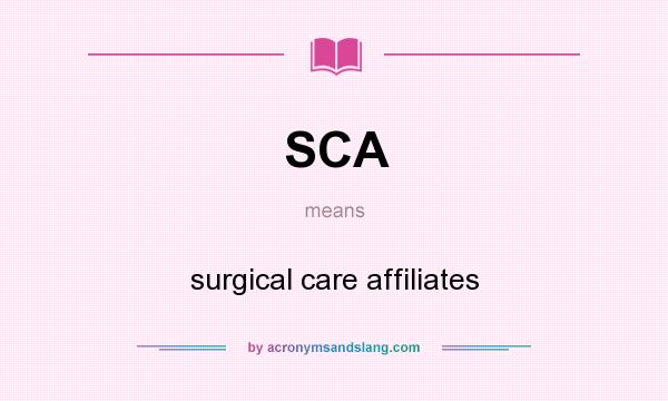 What does SCA mean? It stands for surgical care affiliates