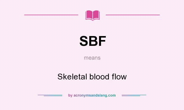 What does SBF mean? It stands for Skeletal blood flow
