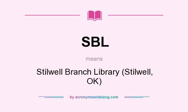 What does SBL mean? It stands for Stilwell Branch Library (Stilwell, OK)