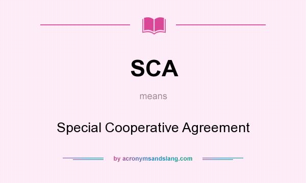 What does SCA mean? It stands for Special Cooperative Agreement