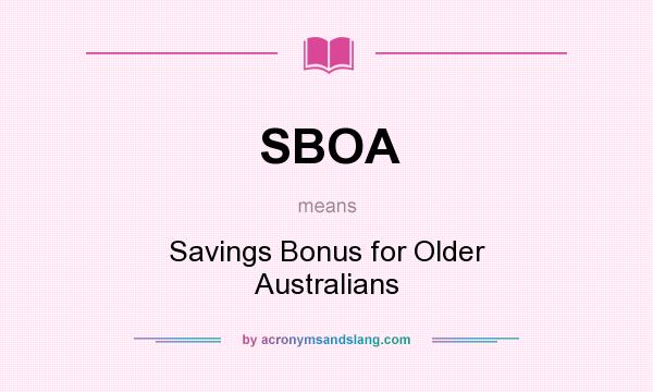 What does SBOA mean? It stands for Savings Bonus for Older Australians