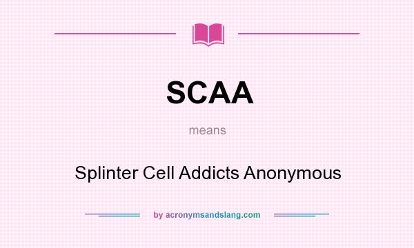What does SCAA mean? It stands for Splinter Cell Addicts Anonymous
