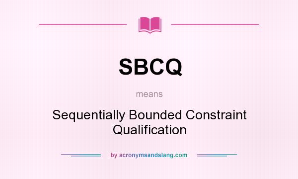 What does SBCQ mean? It stands for Sequentially Bounded Constraint Qualification
