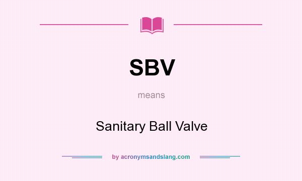 What does SBV mean? It stands for Sanitary Ball Valve