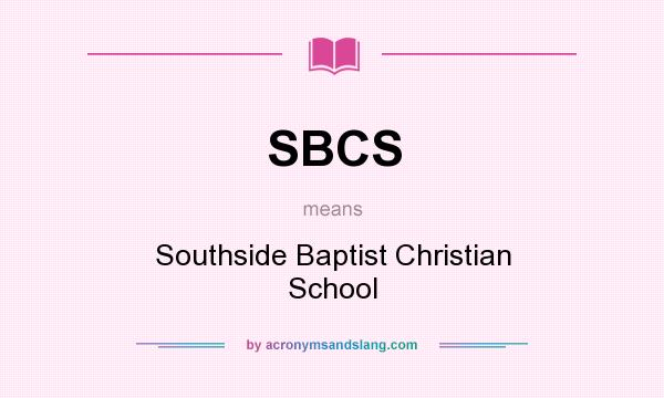 What does SBCS mean? It stands for Southside Baptist Christian School