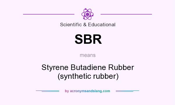 What does SBR mean? It stands for Styrene Butadiene Rubber (synthetic rubber)