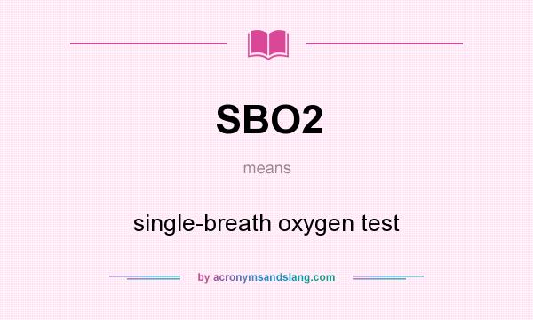 What does SBO2 mean? It stands for single-breath oxygen test