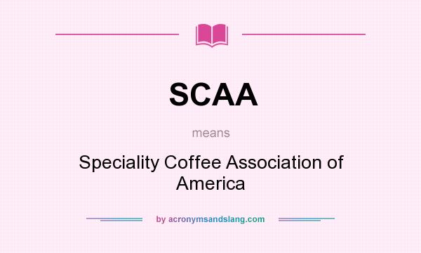 What does SCAA mean? It stands for Speciality Coffee Association of America