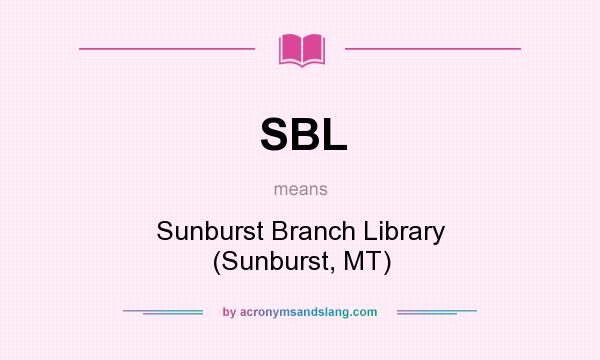 What does SBL mean? It stands for Sunburst Branch Library (Sunburst, MT)