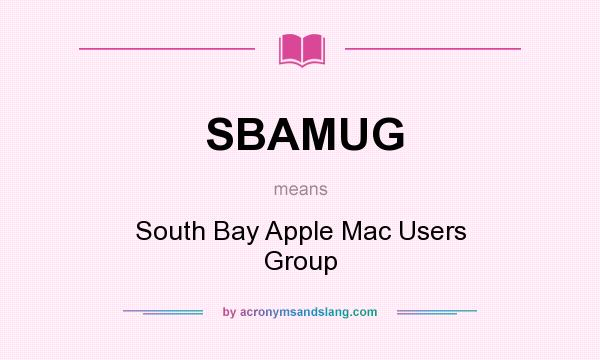 What does SBAMUG mean? It stands for South Bay Apple Mac Users Group
