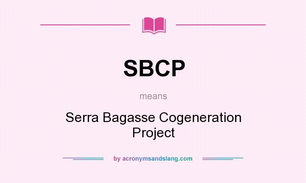 What does SBCP mean? It stands for Serra Bagasse Cogeneration Project