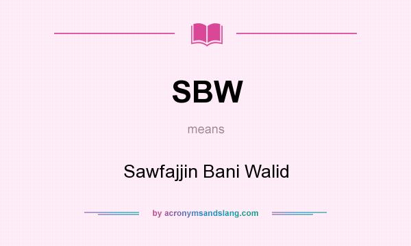 What does SBW mean? It stands for Sawfajjin Bani Walid