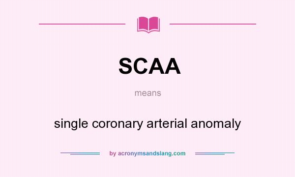 What does SCAA mean? It stands for single coronary arterial anomaly