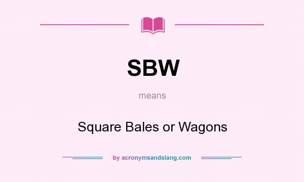 What does SBW mean? It stands for Square Bales or Wagons
