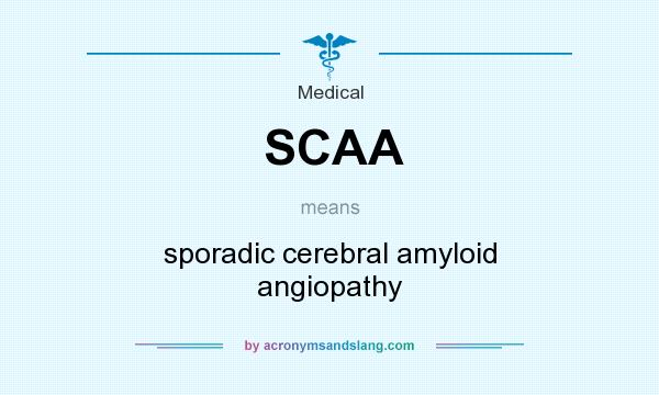 What does SCAA mean? It stands for sporadic cerebral amyloid angiopathy