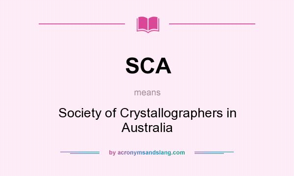 What does SCA mean? It stands for Society of Crystallographers in Australia