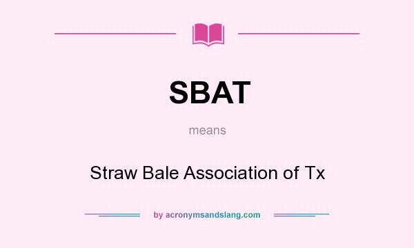 What does SBAT mean? It stands for Straw Bale Association of Tx