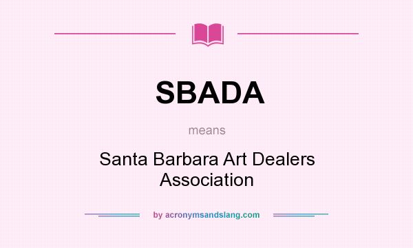 What does SBADA mean? It stands for Santa Barbara Art Dealers Association