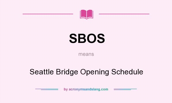 What does SBOS mean? It stands for Seattle Bridge Opening Schedule