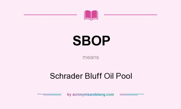 What does SBOP mean? It stands for Schrader Bluff Oil Pool