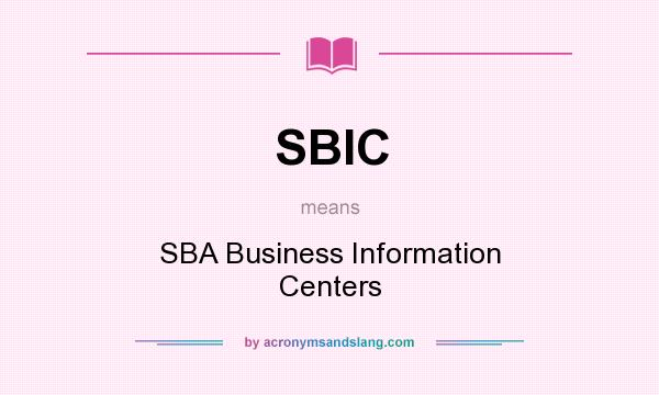 What does SBIC mean? It stands for SBA Business Information Centers
