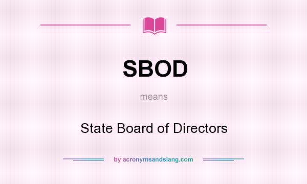 What does SBOD mean? It stands for State Board of Directors