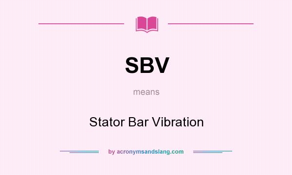 What does SBV mean? It stands for Stator Bar Vibration