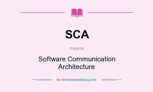 What does SCA mean? It stands for Software Communication Architecture