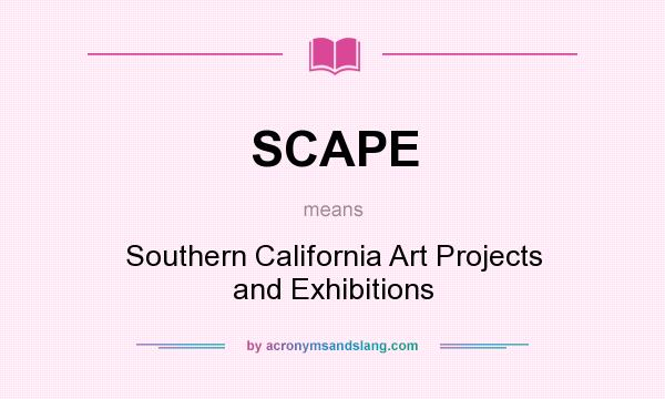What does SCAPE mean? It stands for Southern California Art Projects and Exhibitions