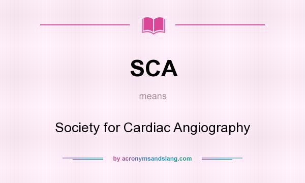 What does SCA mean? It stands for Society for Cardiac Angiography
